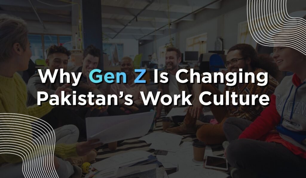 Why Gen Z Is Changing Pakistan’s Work Culture: A Tech-Driven Revolution